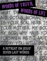 [Lenten eResources] Words of Truth, Words of Life (eResource): A Retreat on Jesus' Seven Last Words