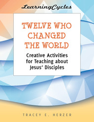 [LearningCycles series] Twelve Who Changed the World (eResource): Creative Activities for Teaching about Jesus' Disciples