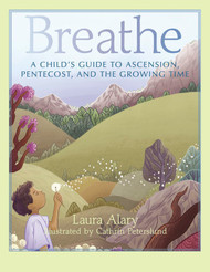 Breathe: A Child’s Guide to Ascension, Pentecost, and the Growing Time