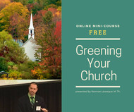 Greening Your Church Video Mini-Course (eResource): Ten Proven Steps to Inspire Your Faith Community Towards Sustainability
