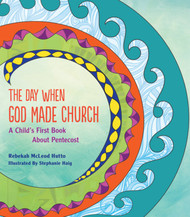 The Day When God Made Church: A Child's Book about Pentecost