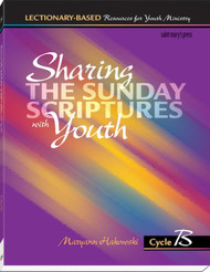 Sharing the Sunday Scriptures with Youth - Cycle B: Lectionary-Based Resources for Youth Ministry  