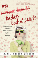 My Badass Book of Saints: Courageous Women Who Showed Me How to Live 