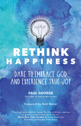 Rethink Happiness: Dare to Embrace God and Experience True Joy 