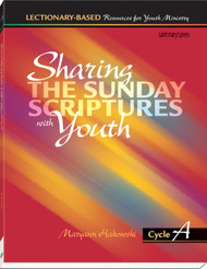 Sharing the Sunday Scriptures with Youth - Cycle A: Lectionary-Based Resources for Youth Ministry 