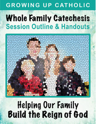 [Helping Our Family Whole Family Catechesis] Helping Our Family Help Build the Reign of God (eResource): Whole Family Catechesis Session