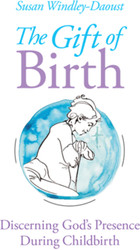 The Gift of Birth: Discerning God's Presence During Childbirth  