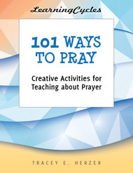 [LearningCycles series] 101 Ways to Pray (eResource): Creative Activities for Teaching about Prayer