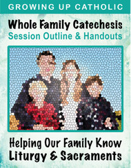 [Helping Our Family Whole Family Catechesis] Helping Our Family Grow through Liturgy & the Sacraments (eResource): Whole Family Catechesis Session