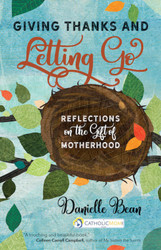 Giving Thanks and Letting Go: Reflections on the Gift of Motherhood 