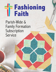 Fashioning Faith (Annual Subscription) (eResource): Resource Archive for Parish-Wide & Family Formation