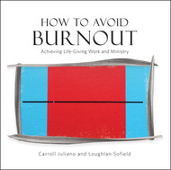 How to Avoid Burnout: Achieving Life-Giving Work and Ministry