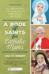 A Book of Saints for Catholic Moms: 52 Companions for Your Heart, Mind, Body, and Soul 