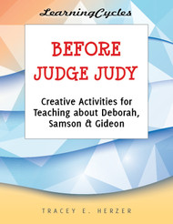 [LearningCycles series] Before Judge Judy (eResource): Creative Activities for Teaching about Deborah, Samson, and Gideon