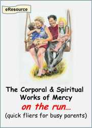 The Spiritual Works of Mercy On the Run (eResource): A Flier for Busy Parents