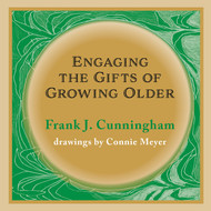 Engaging the Gifts of Growing Older: Reflections and Quotes on the Spirituality of Aging