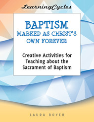 [LearningCycles series] Baptism - Marked As Christ's Own Forever (eResource): Creative Activities for Teaching about the Sacrament of Baptism