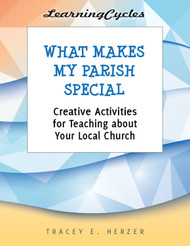 [LearningCycles series] What Makes My Parish Special (eResource): Creative Activities for Teaching about Your Local Church