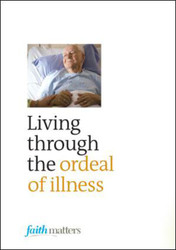 [Faith Matters series] Living Through the Ordeal of Illness (25 Leaflets): Packets of 25 Leaflets