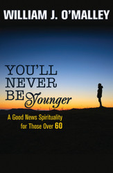 You'll Never Be Younger: A Good News Spirituality for Those Over 60