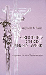 A Crucified Christ in Holy Week: Essays on the Four Gospel Passion Narratives