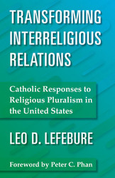Transforming Interreligious Relations: Catholic Responses to Religious Pluralism in the United States