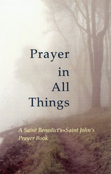 Prayer in All Things: A Saint Benedict's • Saint John's Prayer Book