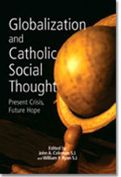 Globalization and Catholic Social Thought: Present Crisis, Future Hope